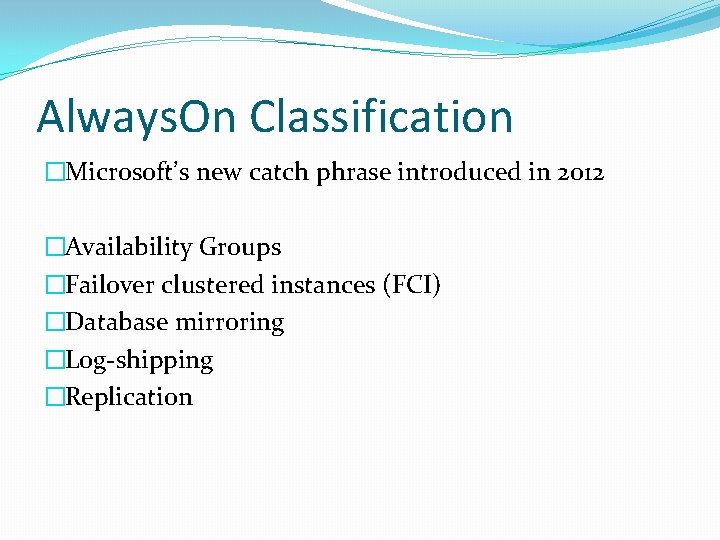 Always. On Classification �Microsoft’s new catch phrase introduced in 2012 �Availability Groups �Failover clustered