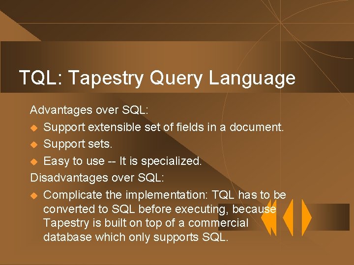TQL: Tapestry Query Language Advantages over SQL: u Support extensible set of fields in