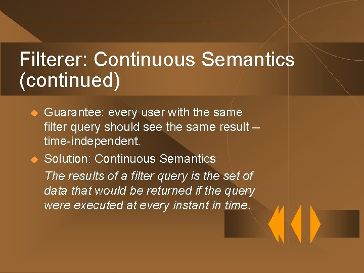 Filterer: Continuous Semantics (continued) u u Guarantee: every user with the same filter query