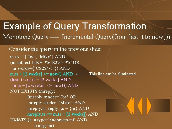 Example of Query Transformation Monotone Query Incremental Query(from last_t to now()) Consider the query