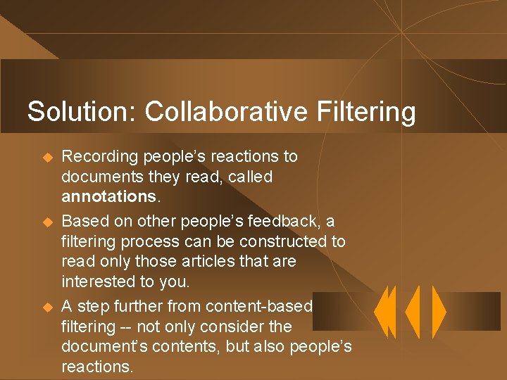 Solution: Collaborative Filtering u u u Recording people’s reactions to documents they read, called