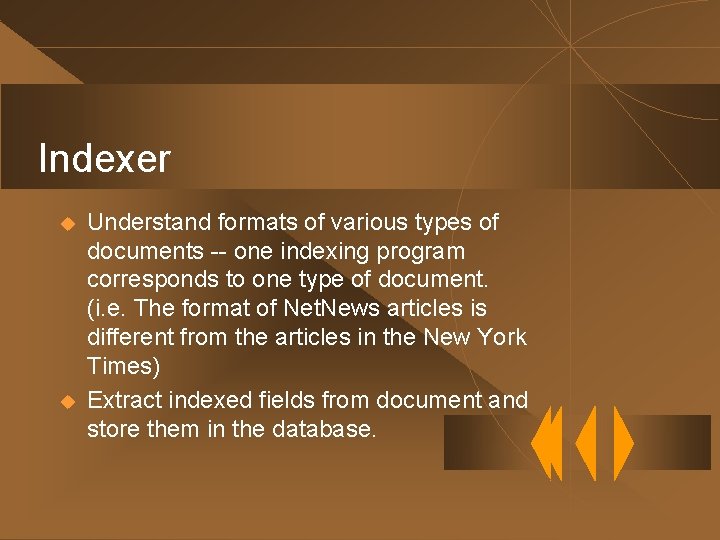 Indexer u u Understand formats of various types of documents -- one indexing program