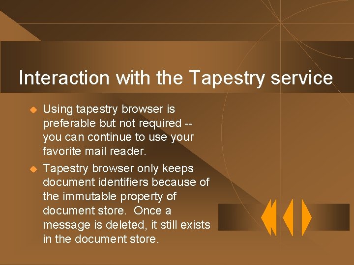 Interaction with the Tapestry service u u Using tapestry browser is preferable but not