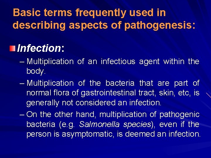 Basic terms frequently used in describing aspects of pathogenesis: Infection: – Multiplication of an