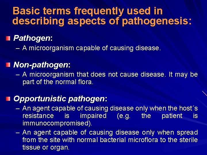 Basic terms frequently used in describing aspects of pathogenesis: Pathogen: – A microorganism capable