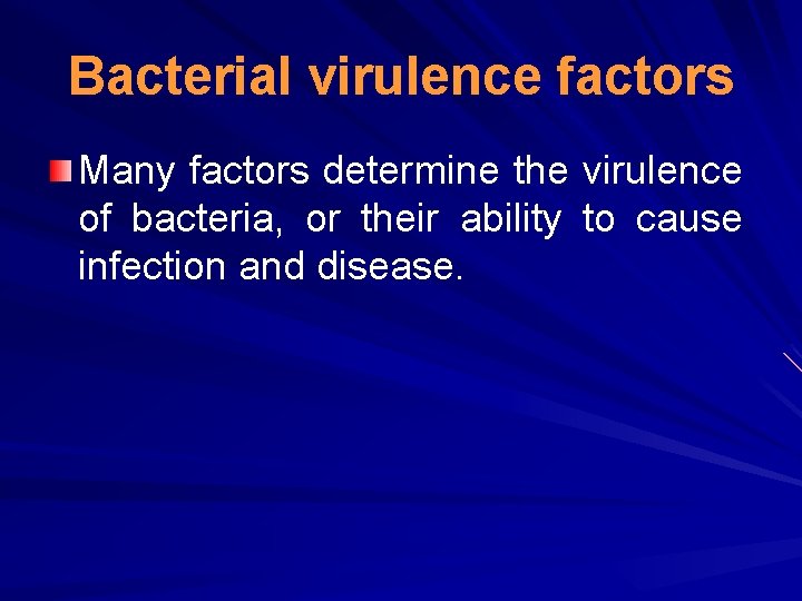 Bacterial virulence factors Many factors determine the virulence of bacteria, or their ability to