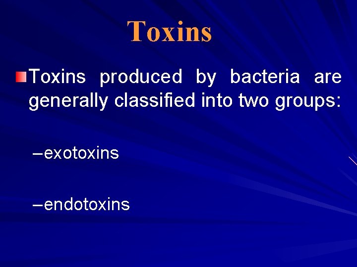 Toxins produced by bacteria are generally classified into two groups: – exotoxins – endotoxins