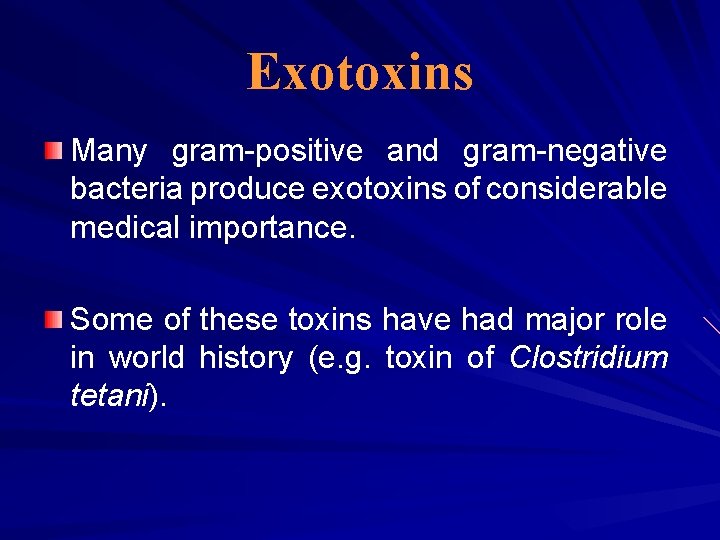 Exotoxins Many gram-positive and gram-negative bacteria produce exotoxins of considerable medical importance. Some of