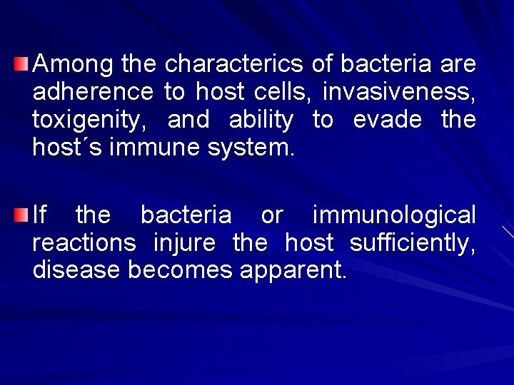 Among the characterics of bacteria are adherence to host cells, invasiveness, toxigenity, and ability