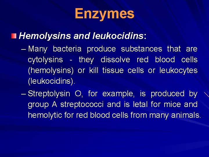 Enzymes Hemolysins and leukocidins: – Many bacteria produce substances that are cytolysins - they