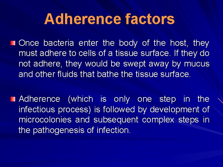 Adherence factors Once bacteria enter the body of the host, they must adhere to