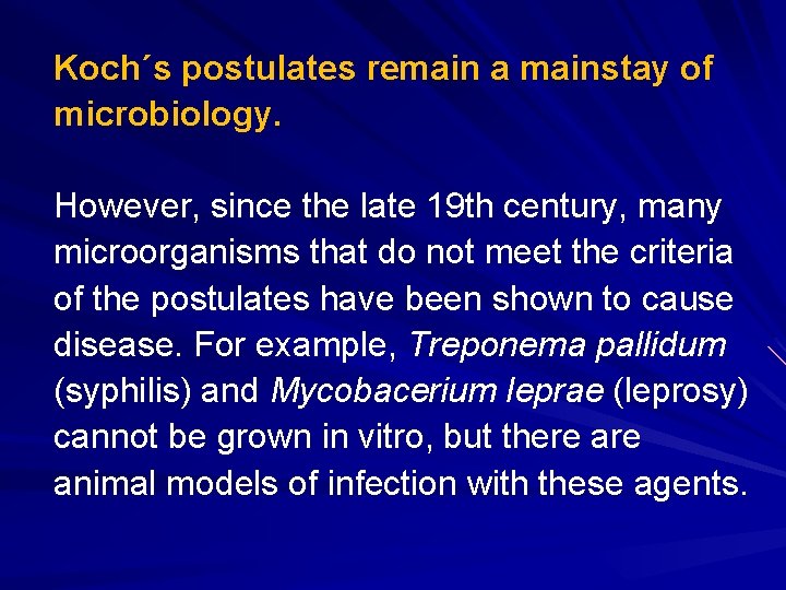 Koch´s postulates remain a mainstay of microbiology. However, since the late 19 th century,