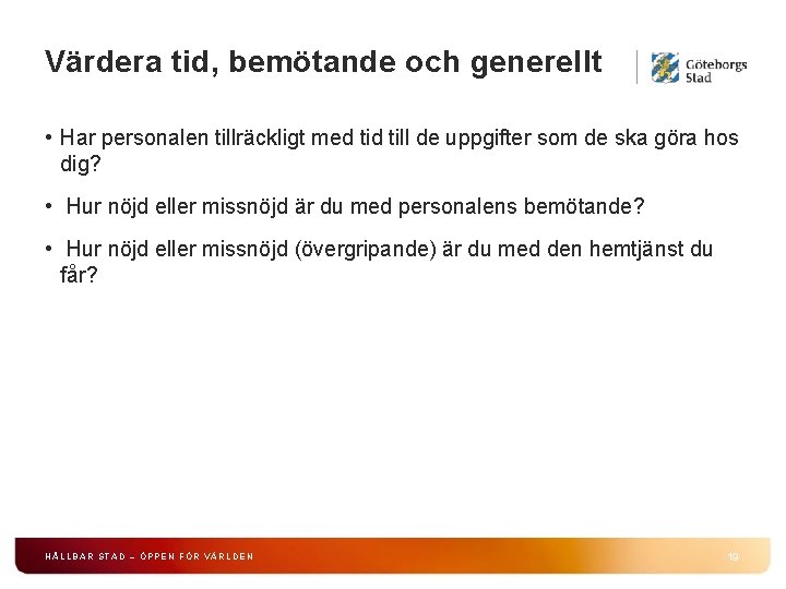 Värdera tid, bemötande och generellt • Har personalen tillräckligt med till de uppgifter som