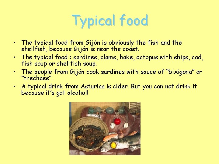 Typical food • The typical food from Gijón is obviously the fish and the