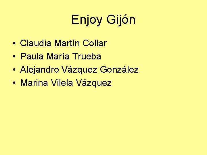 Enjoy Gijón • • Claudia Martín Collar Paula María Trueba Alejandro Vázquez González Marina