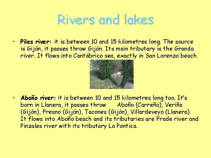 Rivers and lakes • Piles river: it is between 10 and 15 kilometres long.