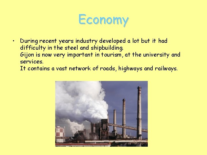 Economy • During recent years industry developed a lot but it had difficulty in