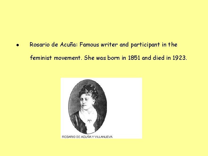  • Rosario de Acuña: Famous writer and participant in the feminist movement. She