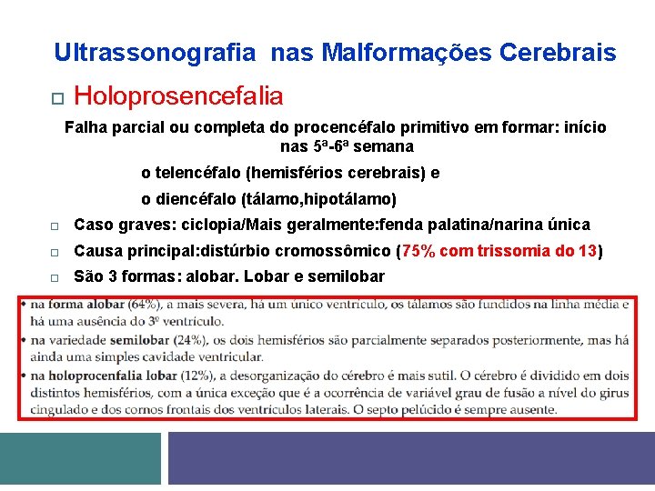 Ultrassonografia nas Malformações Cerebrais Holoprosencefalia Falha parcial ou completa do procencéfalo primitivo em formar: