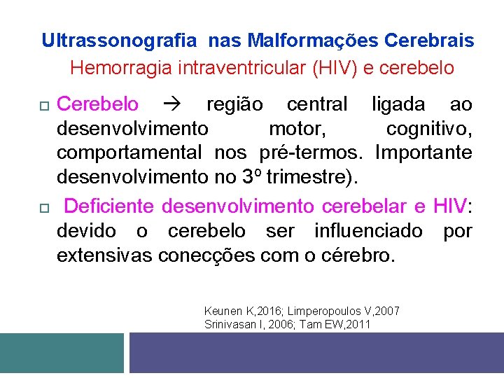 Ultrassonografia nas Malformações Cerebrais Hemorragia intraventricular (HIV) e cerebelo Cerebelo região central ligada ao