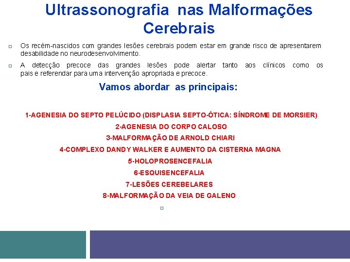 Ultrassonografia nas Malformações Cerebrais Os recém-nascidos com grandes lesões cerebrais podem estar em grande