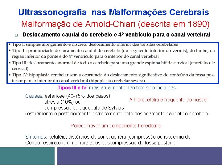 Ultrassonografia nas Malformações Cerebrais Malformação de Arnold-Chiari (descrita em 1890) Deslocamento caudal do cerebelo