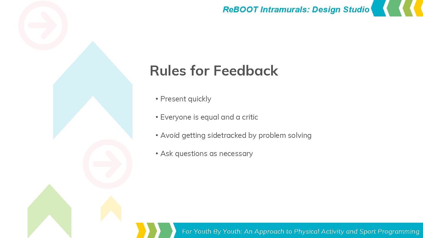 Re. BOOT Intramurals: Design Studio Rules for Feedback • Present quickly • Everyone is Re. BOOT Intramurals: Design Studio Rules for Feedback • Present quickly • Everyone is