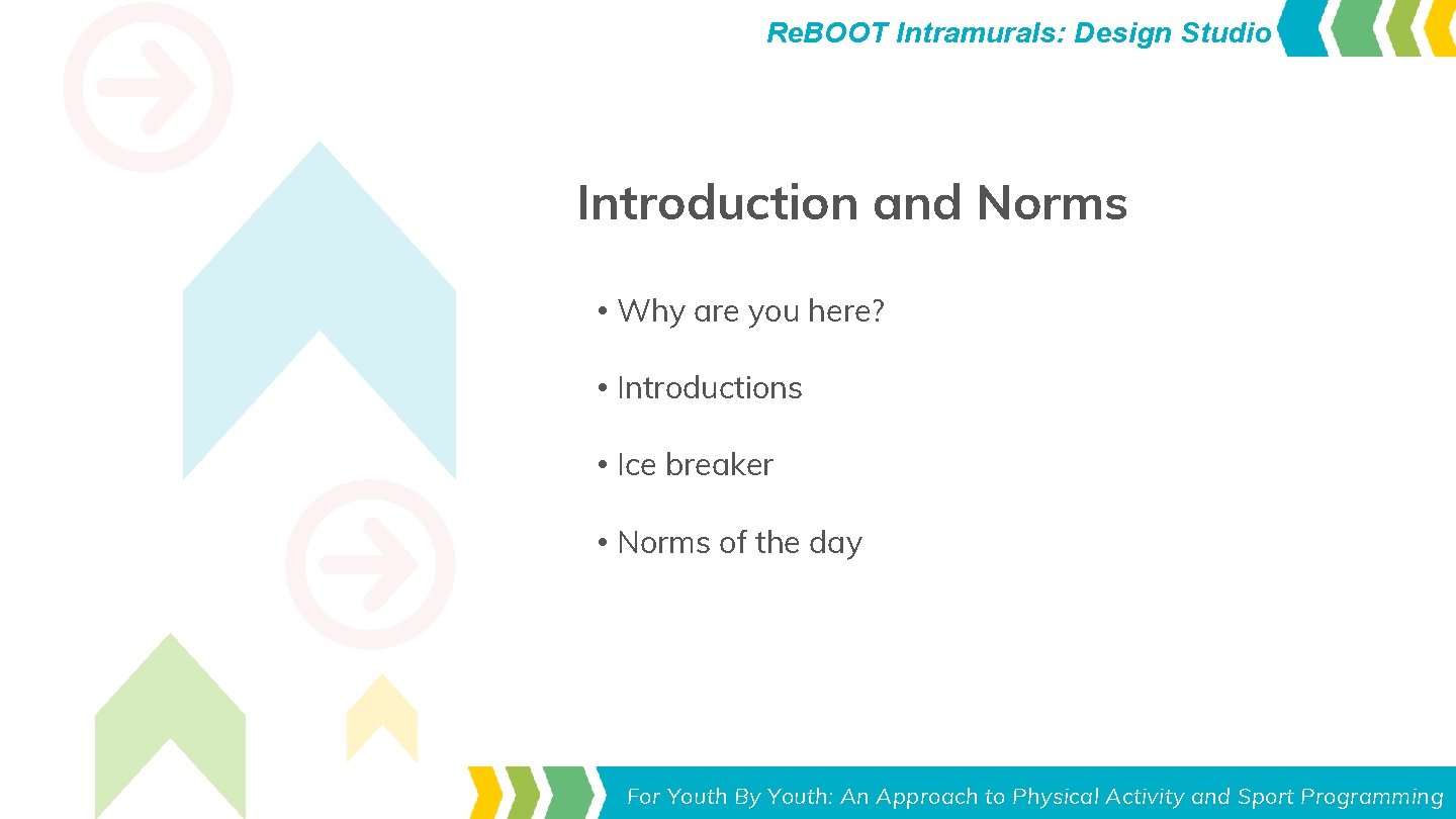 Re. BOOT Intramurals: Design Studio Introduction and Norms • Why are you here? • Re. BOOT Intramurals: Design Studio Introduction and Norms • Why are you here? •