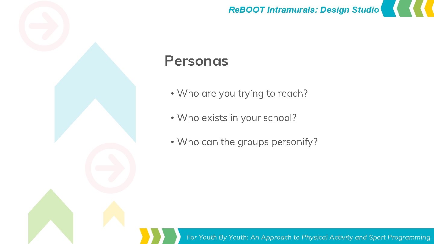 Re. BOOT Intramurals: Design Studio Personas • Who are you trying to reach? • Re. BOOT Intramurals: Design Studio Personas • Who are you trying to reach? •
