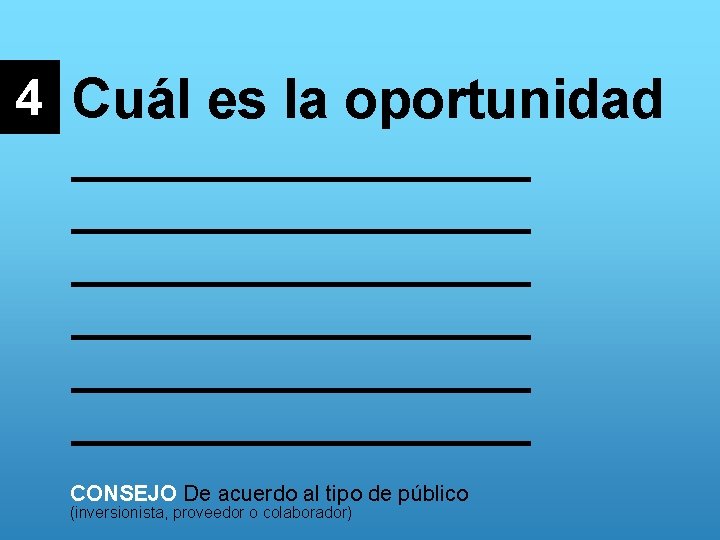 4 Cuál es la oportunidad _______________ _______________ CONSEJO De acuerdo al tipo de público