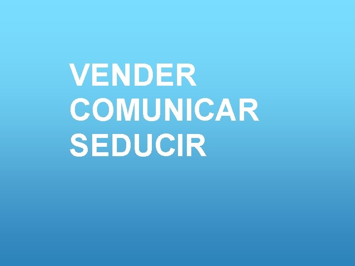 VENDER COMUNICAR SEDUCIR 