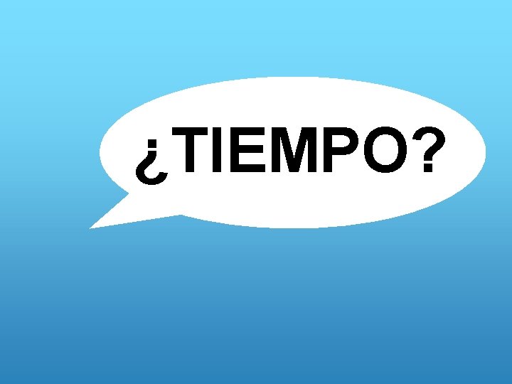 ¿TIEMPO? 