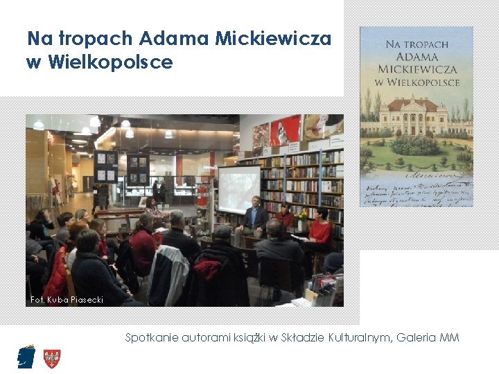 Na tropach Adama Mickiewicza w Wielkopolsce Fot. Kuba Piasecki Spotkanie autorami książki w Składzie