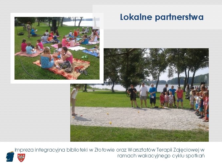 Lokalne partnerstwa Impreza integracyjna biblioteki w Złotowie oraz Warsztatów Terapii Zajęciowej w ramach wakacyjnego
