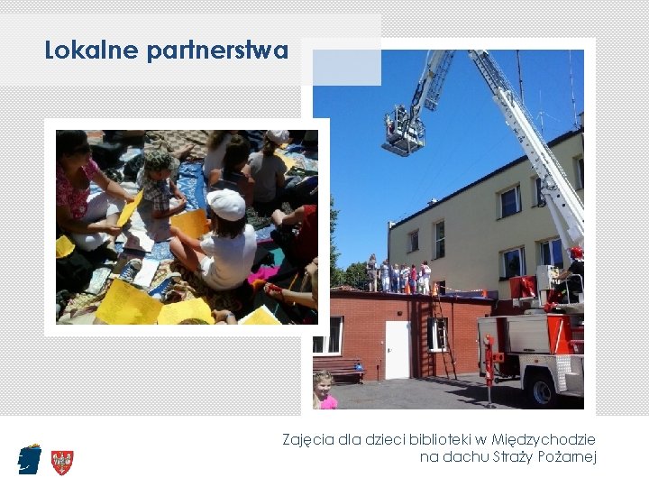 Lokalne partnerstwa Zajęcia dla dzieci biblioteki w Międzychodzie na dachu Straży Pożarnej 