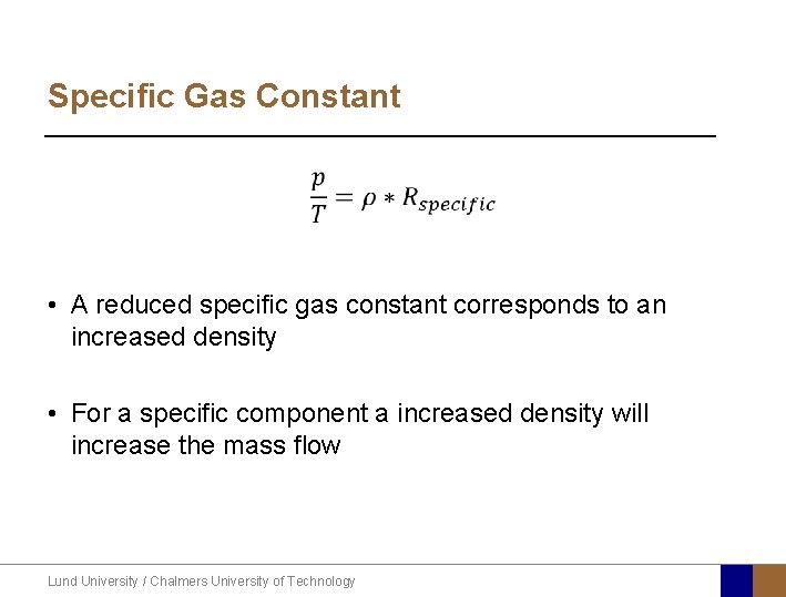 Specific Gas Constant • A reduced specific gas constant corresponds to an increased density