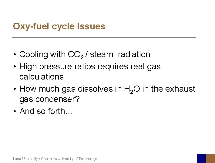 Oxy-fuel cycle Issues • Cooling with CO 2 / steam, radiation • High pressure