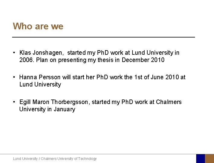 Who are we • Klas Jonshagen, started my Ph. D work at Lund University