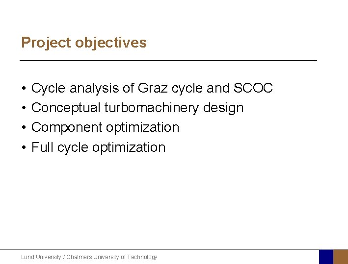 Project objectives • • Cycle analysis of Graz cycle and SCOC Conceptual turbomachinery design