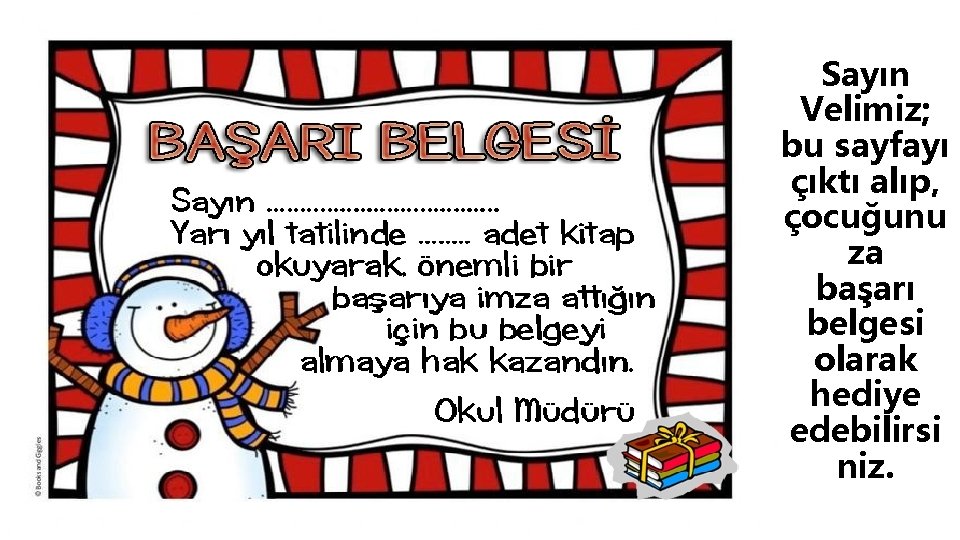 Sayın Velimiz; bu sayfayı çıktı alıp, çocuğunu za başarı belgesi olarak hediye edebilirsi niz.