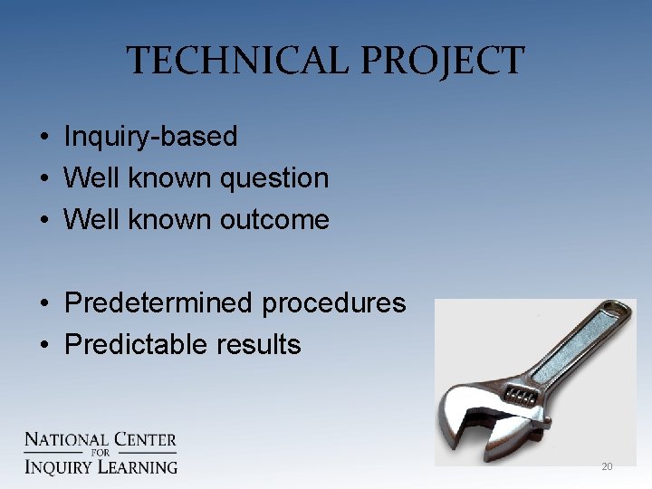 TECHNICAL PROJECT • Inquiry-based • Well known question • Well known outcome • Predetermined