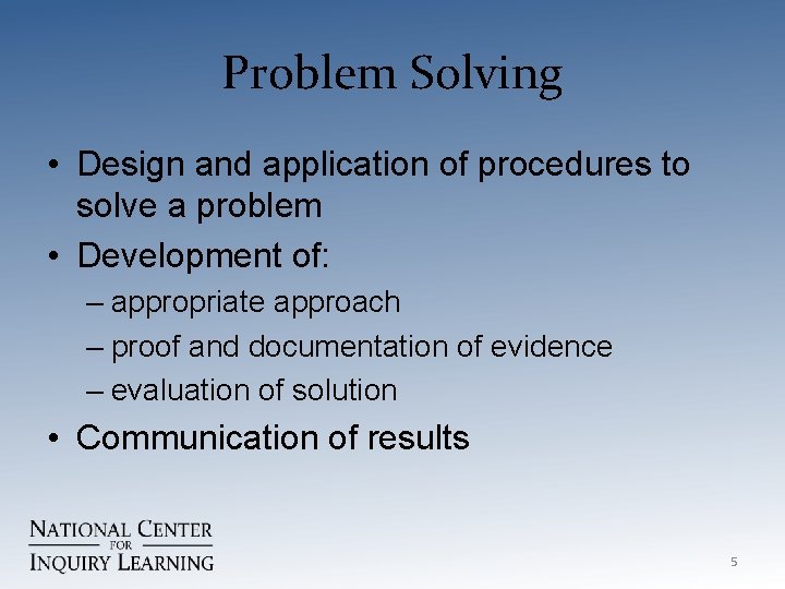 Problem Solving • Design and application of procedures to solve a problem • Development