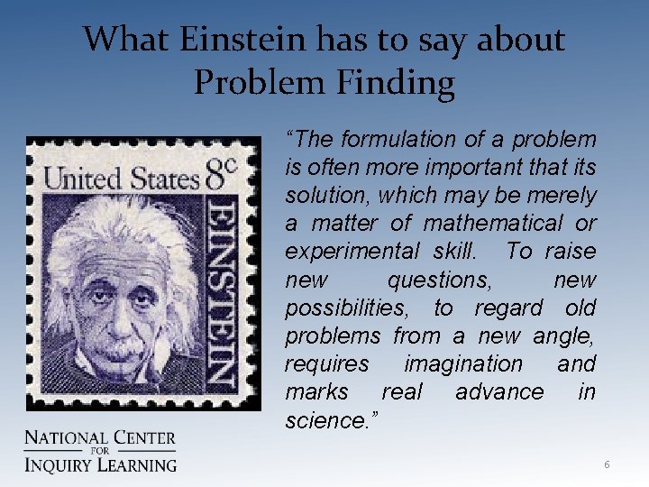 What Einstein has to say about Problem Finding “The formulation of a problem is