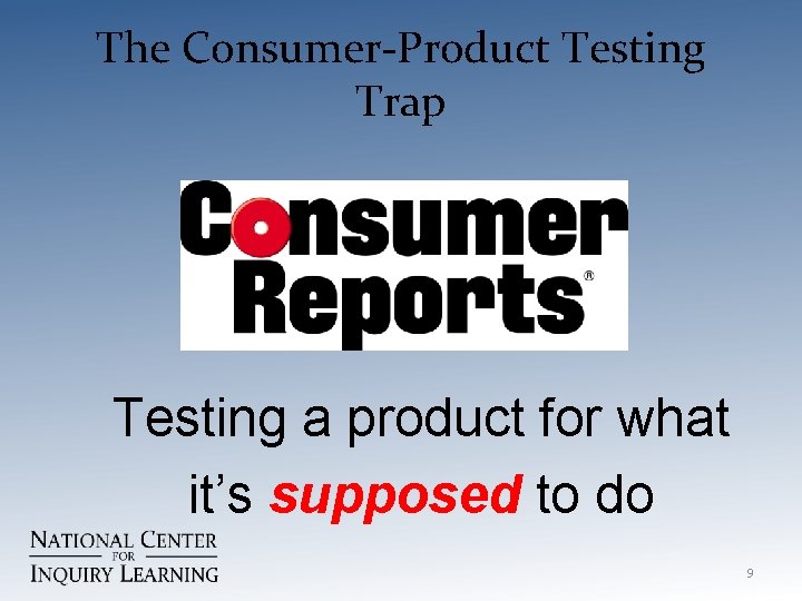 The Consumer-Product Testing Trap Testing a product for what it’s supposed to do 9