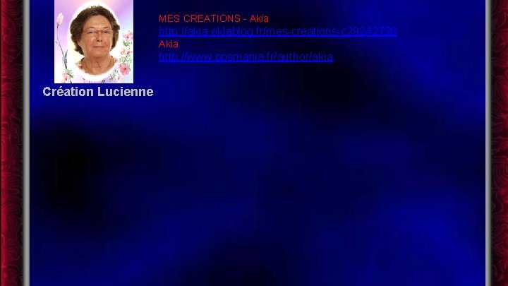 MES CREATIONS - Akia http: //akia. eklablog. fr/mes-creations-c 29242728 Akia http: //www. ppsmania. fr/author/akia