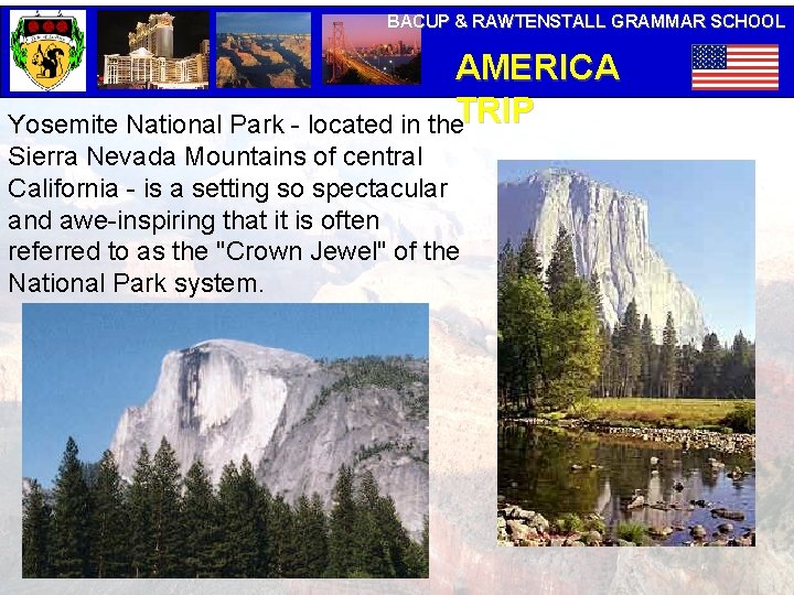 BACUP & RAWTENSTALL GRAMMAR SCHOOL AMERICA Yosemite National Park - located in the. TRIP