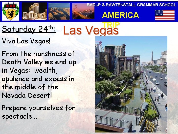 BACUP & RAWTENSTALL GRAMMAR SCHOOL Saturday 24 th: Viva Las Vegas! AMERICA TRIP Las