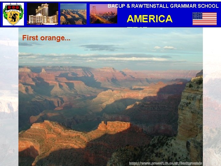 BACUP & RAWTENSTALL GRAMMAR SCHOOL First orange. . . AMERICA TRIP 