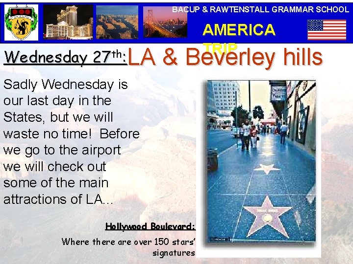 BACUP & RAWTENSTALL GRAMMAR SCHOOL Wednesday 27 th: LA AMERICA TRIP & Beverley hills