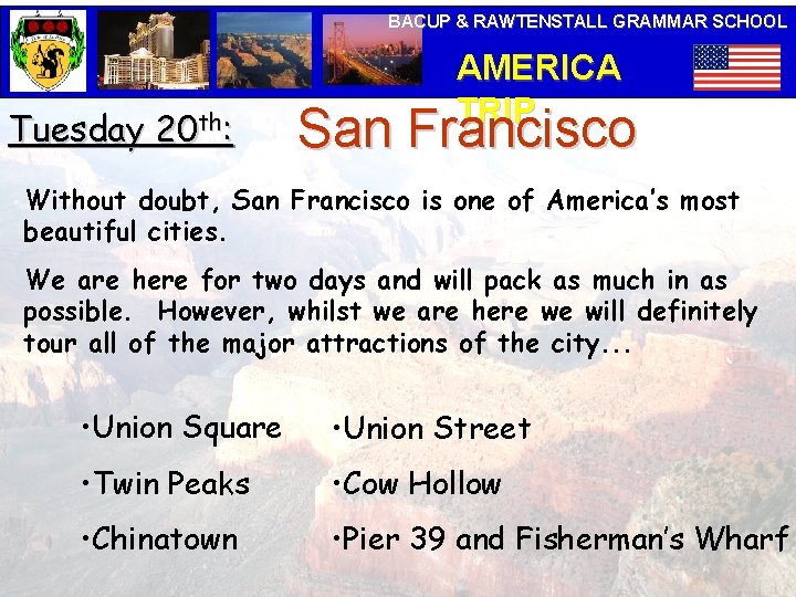 BACUP & RAWTENSTALL GRAMMAR SCHOOL Tuesday 20 th: AMERICA TRIP San Francisco Without doubt,